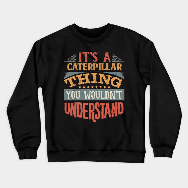 It's A Caterpillar Thing You Wouldn't Understand - Gift For Caterpillar Lover Crewneck Sweatshirt by giftideas